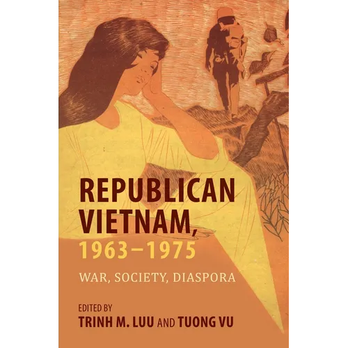 Republican Vietnam, 1963-1975: War, Society, Diaspora