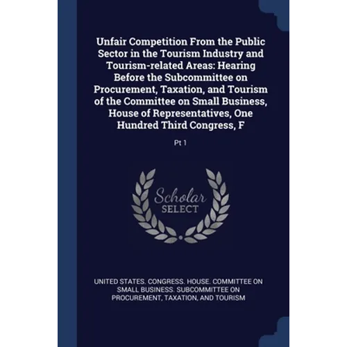Unfair Competition From the Public Sector in the Tourism Industry and Tourism-related Areas: Hearing Before the Subcommittee on Procurement, Taxation,