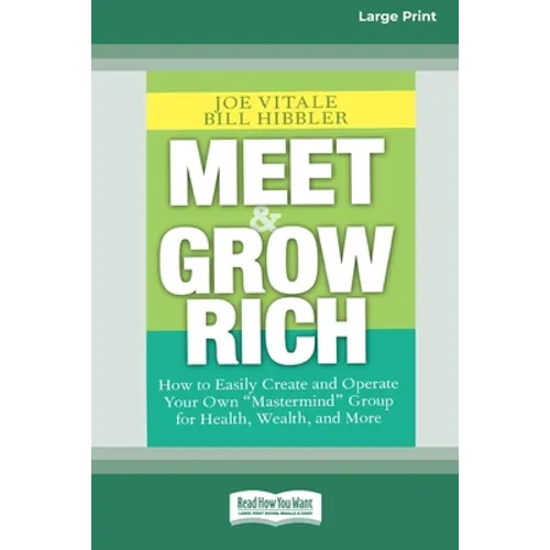 Meet and Grow Rich: How to Easily Create and Operate Your Own ''Mastermind'' Group for Health, Wealth and More [Standard Large Print 16 Pt Edition]