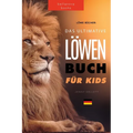 Löwen Bücher Das Ultimative Löwenbuch für Kids: 100+ erstaunliche Löwen Fakten, Fotos, Quiz und Mehr