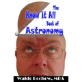 The Know It All Book of Astronomy