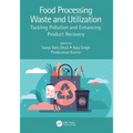Food Processing Waste and Utilization: Tackling Pollution and Enhancing Product Recovery
