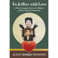 To Jeffrey with Love: A Heartwarming Story of a Mother and her Special Needs Son