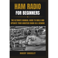 Ham Radio for Beginners: The Ultimate Manual Guide to Build and Operate Your Amateur Radio as a Newbie