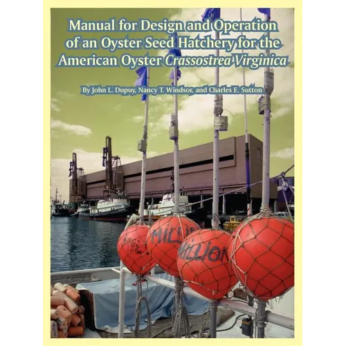 Manual for Design and Operation of an Oyster Seed Hatchery for the American Oyster Crassostrea Virginica
