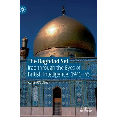 The Baghdad Set: Iraq Through the Eyes of British Intelligence, 1941-45