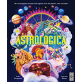 Astrologica: An Encyclopedia of Myths and Legends from the Planets, Stars and Skies