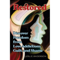 Restored: Discover Freedom from Love Addictions, Guilt, and Shame