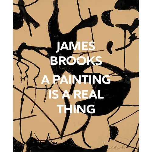 James Brooks: A Painting Is a Real Thing