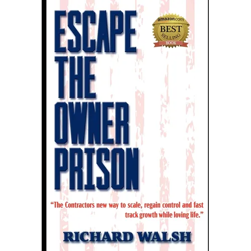 Escape the Owner Prison: The Contractors new way to scale, regain control and fast track growth while loving life.