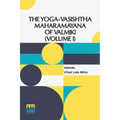 The Yoga-Vasishtha Maharamayana Of Valmiki (Volume I): Containing The Vairagya, Mumukshu, Prakaranas And The Utpatti Khanda To Chapter L. Translated F