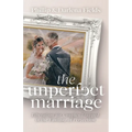 The Unperfect Marriage: Liberation for Couples Trapped in the Fantasy of Perfection