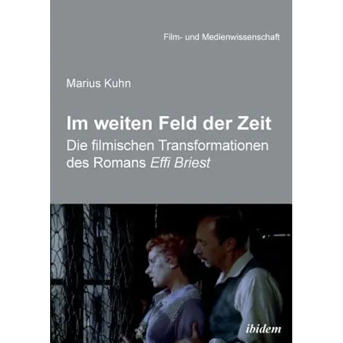 Im weiten Feld der Zeit. Die filmischen Transformationen des Romans Effi Briest