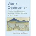 World Observation: Empire, Architecture, and the Global Archive of Itō Chūta