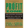 The Profit Zone: How Strategic Business Design Will Lead You to Tomorrow's Profits