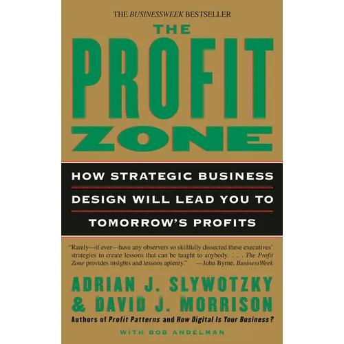 The Profit Zone: How Strategic Business Design Will Lead You to Tomorrow's Profits