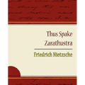 Thus Spake Zarathustra - Friedrich Nietzsche