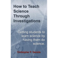 How to Teach Science Through Investigations: Getting students to learn science by doing science
