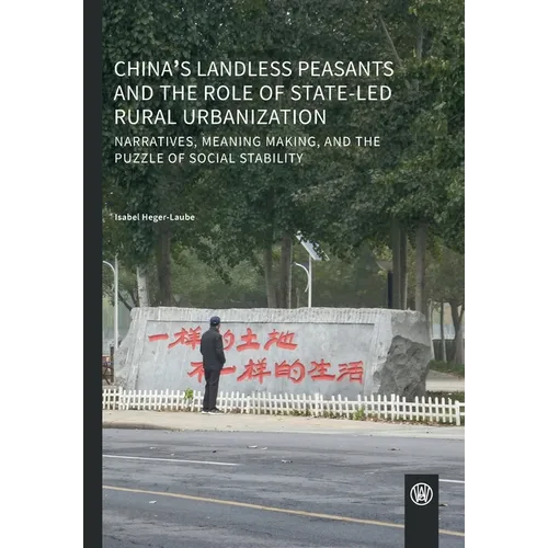 China's landless peasants and the role of state-led rural urbanization: Narratives, meaning making, and the puzzle of social stability
