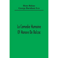 La Comedie Humaine Of Honore De Balzac; The Muse Of The Department A Prince Of Bohemia A Man Of Business The Girl With Golden Eyes Sarrasine