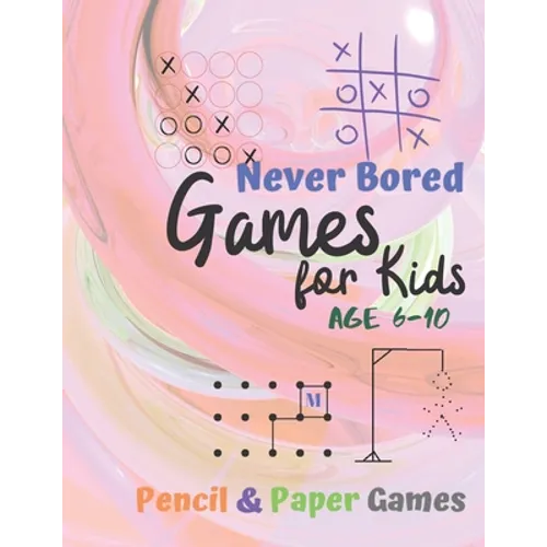 Games for Kids Age 6-10: Paper & Pencil Games: 2 Player Activity Book - Tic-Tac-Toe, Dots and Boxes - Noughts And Crosses (X and O) - Hangman -