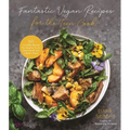 Fantastic Vegan Recipes for the Teen Cook: 60 Incredible Recipes You Need to Try for Good Health and a Better Planet