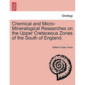 Chemical and Micro-Mineralogical Researches on the Upper Cretaceous Zones of the South of England.