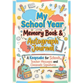 My School Year Memory Book & Autograph Journal: A Keepsake for Elementary School Students to Capture Last Day Memories, Teacher Messages and Classmate
