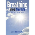 Breathing Into A New Life: How Your Breath Heals