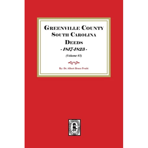 Greenville County South Carolina Deeds, 1817-1823. (Volume #5)