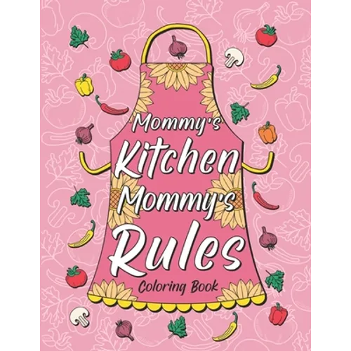 Mommy's Kitchen Mommy's Rules: Fun Coloring Gift Book for Mom Who Love Cooking, Best Mother's Day Gifts