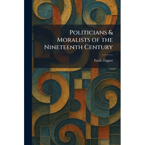 Politicians & Moralists of the Nineteenth Century