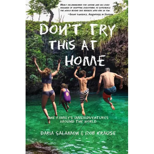 Don't Try This at Home: One Family's (Mis)Adventures Around the World