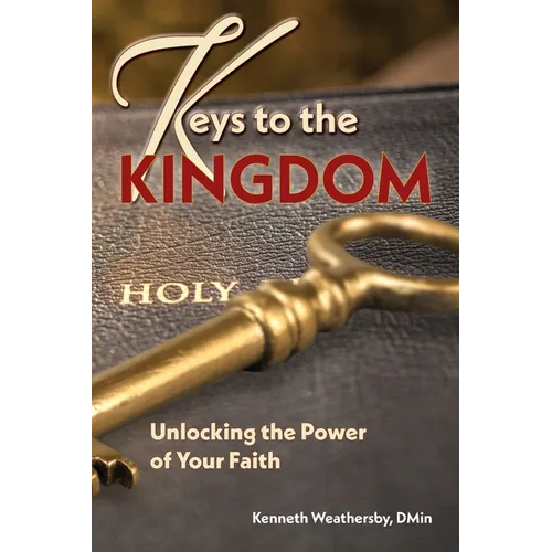 Keys to the Kingdom: Unlocking the Power of Your Faith