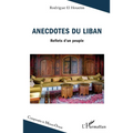 Anecdotes du Liban: Reflets d'un peuple