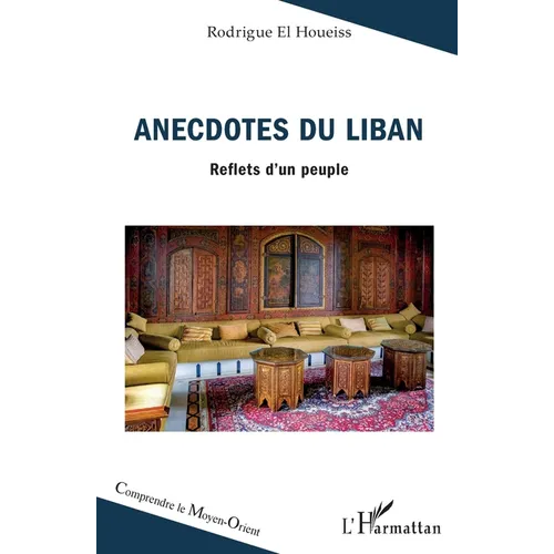 Anecdotes du Liban: Reflets d'un peuple