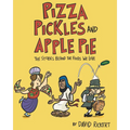 Pizza, Pickles, and Apple Pie: The Stories Behind the Foods We Love