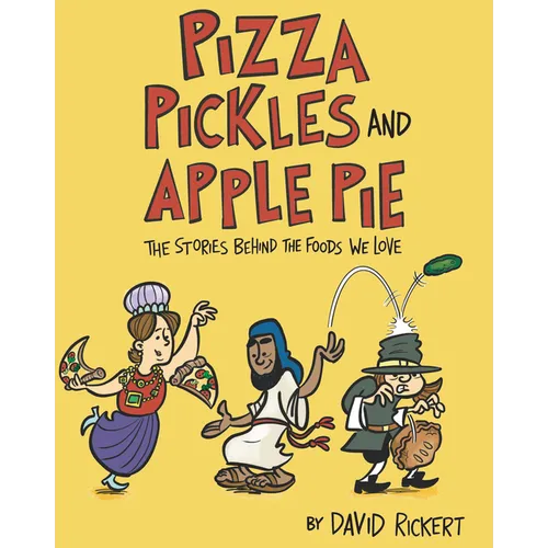 Pizza, Pickles, and Apple Pie: The Stories Behind the Foods We Love