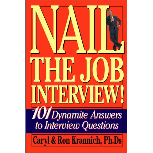 Nail the Job Interview!: 101 Dynamite Answers to Interview Questions