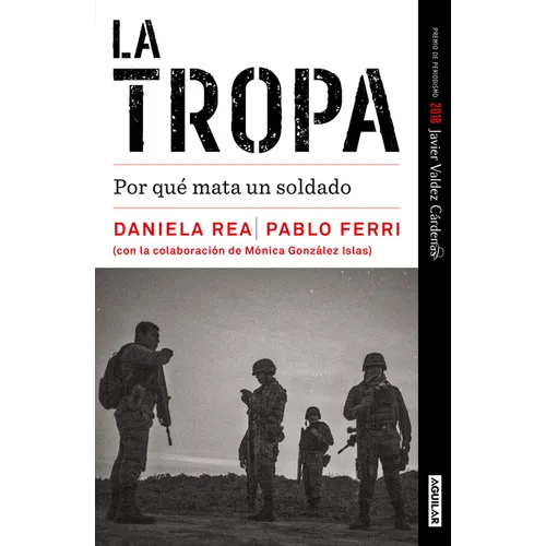 La tropa. Por qué mata un soldado (Premio Javier Valdez) / The troop. Why a Soldier Kills