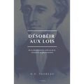Désobéir aux lois: De la désobéissance civile ou de la résistance au gouvernement (Suivi de L'Anarchie par E. Malatesta)
