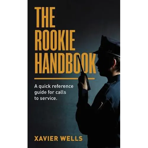 The Rookie Handbook: A Quick Reference Guide to Calls for Service.