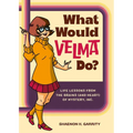 What Would Velma Do?: Life Lessons from the Brains (and Heart) of Mystery, Inc.