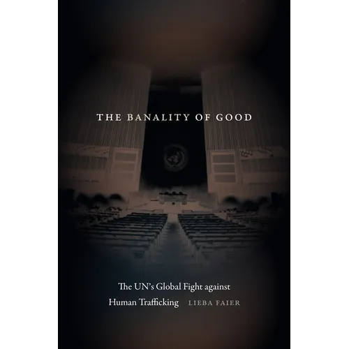 The Banality of Good: The Un's Global Fight Against Human Trafficking