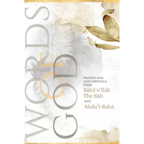 Words of God: Prayers and Holy Writings from Bahá'u'lláh, The Báb and 'Ábdu'l-Bahá (Illustrated Bahai Prayer Book)