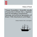 Thayer Expedition. Scientific results of a journey in Brazil. By L. Agassiz and his travelling companions. Geology and physical geography of Brazil. W