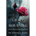 Grace in the Mourning: A Faith-Filled Journey through Grief