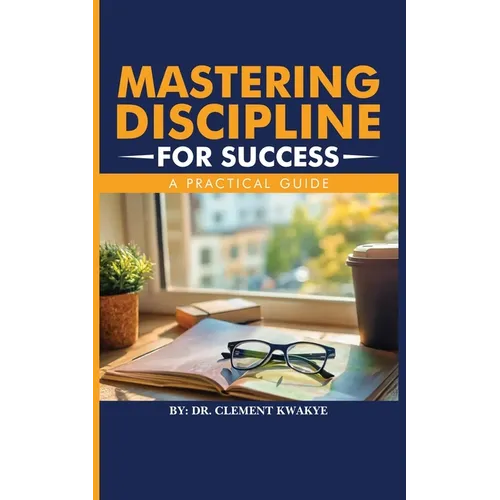 Mastering Discipline for Success: A Practical Guide
