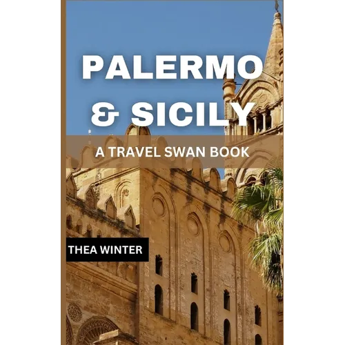 Palermo & Sicily Travel Guide: A Travel Swan Book