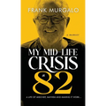 My Mid-life Crisis at 82: A Life of Mischief, Mayhem, and Making it Work...